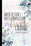 When Action Meets Compassion Lives Change School Counselor School Counselor Gifts Best Counselor Counselors Notebook School Counselor Appreciation Gift 6x9 College Ruled