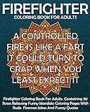 Firefighter Coloring Book For Adults Firefighter Coloring Book For Adults Containing 30 Stress Relieving Funny Mandala Coloring Pages With Rude Firefighter Gift Coloring Books Volume 1