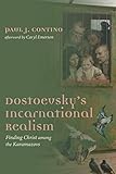 Dostoevskys Incarnational Realism Finding Christ Among The Karamazovs