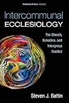 Intercommunal Ecclesiology: The Church, Salvation, and Intergroup Conflict (Theopolitical Visions)