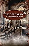 The Celebrant A Novel By Charles Turner