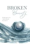 Broken Beauty: Reflections of a Soul Refined by Cancer