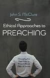 Ethical Approaches to Preaching: Choosing the Best Way to Preach About Difficult Issues