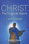 Christ--The Original Matrix: God Face-to-Face