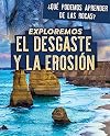Exploremos el desgaste y la erosión/ Exploring Weathering and Erosion (¿Qué podemos aprender de las rocas?/ What Do You Know About Rocks?) (Spanish Edition)
