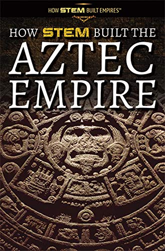 Cover of How STEM Built the Aztec Empire