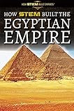 How Stem Built The Egyptian Empire How Stem Built Empires
