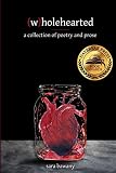 Wholehearted A Collection Of Poetry And Prose
