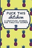 Fuck This Shit Show A Gratitude Journal For Tiredass Women