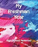My Freshman Year High School Memories A 9th Graders Journal Keepsake Book High School Memory Book Volume 1