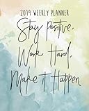 2019 Weekly Planner Stay Positive Work Hard Make It Happen Inspirational Quote Yearly Monthly Calendar 2019 Daily Agenda Weekly Personal Organizer 8x10 Inches 144 Pages