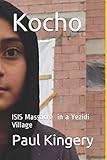 Kocho Isis Massacre In A Yezidi Village