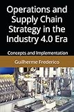 Operations And Supply Chain Strategy In The Industry 40 Era Concepts And Implementation