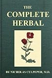 Culpepers Complete Herbal More Than 400 Herbs And Their Uses Original Graphic Illustrated Edition