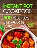 Instant Pot Pressure Cooker Cookbook 500 Everyday Recipes For Beginners And Advanced Users Try Easy And Healthy Instant Pot Recipes