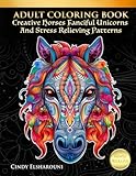 Adult Coloring Book Creative Horses Fanciful Unicorns And Stress Relieving Patterns Unique Equine Art And Designs For Relaxation