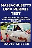 Massachusetts Dmv Permit Test Questions And Answers Over 350 Massachusetts Dmv Test Questions And Explanatory Answers With Illustrations