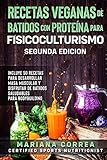 Recetas Veganas De Batidos Con Proteina Para Fisicoculturismo Segunda Edicion Incluye 50 Recetas Para Desarrollar Masa Muscular Y Disfrutar De Un Batido Saludable