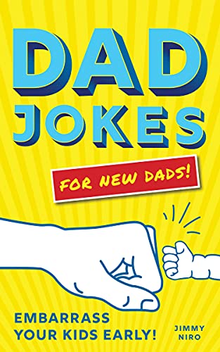 Dad Jokes for New Dads: The Ultimate New Dad Christmas Gift to Embarrass Your Kids Early with 500+ Jokes! (World's Best Dad Jokes Collection)