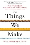 The Things We Make: The Unknown History of Invention from Cathedrals to Soda Cans