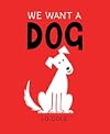 We Want a Dog: (Dog Books, Rescue Pets, Gifts for Dog Lovers)
