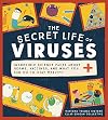 The Secret Life of Viruses: Incredible Science Facts about Germs, Vaccines, and What You Can Do to Stay Healthy