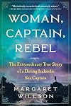 Woman, Captain, Rebel: The Extraordinary True Story of a Daring Icelandic Sea Captain