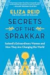 Secrets of the Sprakkar: Iceland's Extraordinary Women and How They Are Changing the World