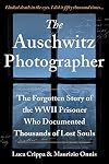 The Auschwitz Photographer: The Forgotten Story of the WWII Prisoner Who Documented Thousands of Lost Souls