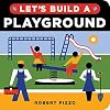 Let's Build a Playground: A Construction Book for Kids (Little Builders)