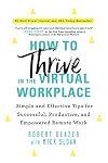 How to Thrive in the Virtual Workplace: Simple and Effective Tips for Successful, Productive, and Empowered Remote Work (A Leadership Book to Build a World-Class Virtual Company)
