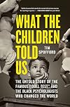 What the Children Told Us: The Untold Story of the Famous "Doll Test" and the Black Psychologists Who Changed the World