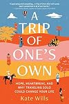 A Trip of One's Own: Hope, Heartbreak, and Why Traveling Solo Could Change Your Life