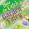 How to Catch a Garden Fairy