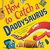 How to Catch a Daddysaurus