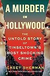 A Murder in Hollywood: The Untold Story of Tinseltown's Most Shocking Crime