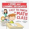 Last to Finish in Math Class: A Story about Learning Differently