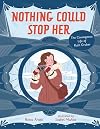Nothing Could Stop Her: The Courageous Life of Ruth Gruber