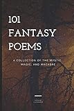 101 Fantasy Poems A Collection Of The Mystic Magic And Macabre