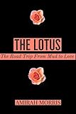 The Lotus The Road Trip From Mud To Love