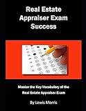 Real Estate Appraiser Exam Success Master The Key Vocabulary Of The Real Estate Appraiser Exam