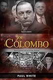 Joe Colombo The Mafia Boss Real Bosses Of La Cosa Nostra