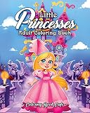 Little Princesses A Coloring Book For Adults Featuring Adorable Little Princesses For Hours Of Fun Stress Relief And Relaxation
