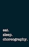 Eat Sleep Choreography Lined Notebook Writing Journal