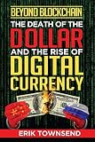 Beyond Blockchain The Death Of The Dollar And The Rise Of Digital Currency