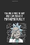 You Are A Piece Of Shit And I Can Prove It Mathematically Rick And Morty Notebook Ideal Gift For Secret Santa Grey Journal For Daily Inspirations And Motivation 100 Lined Pages