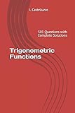 Trigonometric Functions 501 Questions With Complete Solutions