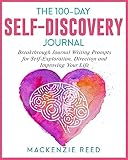 The 100day Selfdiscovery Journal Breakthrough Journal Writing Prompts For Selfexploration Direction And Improving Your Life