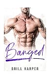 Banged: A Blue Collar Bad Boys Book