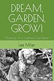 Dream Garden Grow Musings Of A Lifetime Gardener